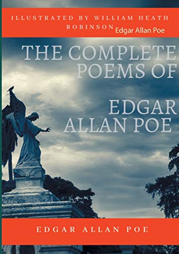 The Complete Poems of Edgar Allan Poe Illustrated by William Heath Robinson: Poetical Works and Poetry (unabridged versions)